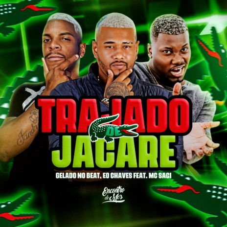 Trajado de Jacaré ft. Eo Chaves & MC Saci | Boomplay Music