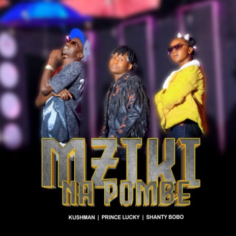 Mziki Na Pombe ft. Kushman & Shanty Bobo | Boomplay Music
