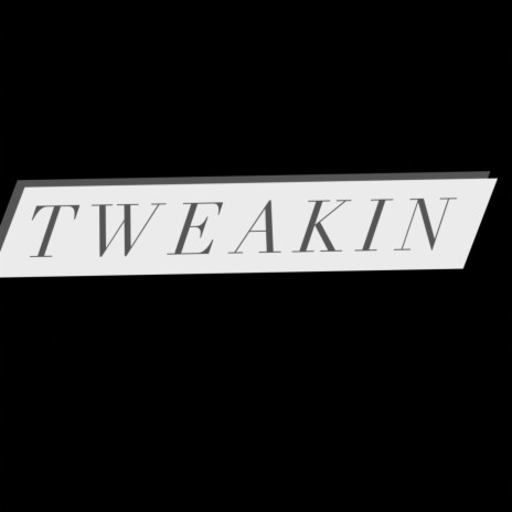 Tweakin | Boomplay Music