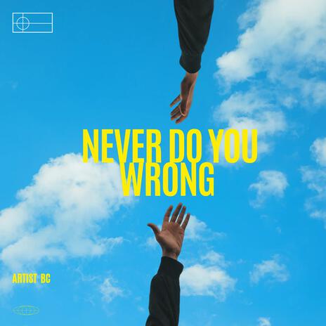 Never Do You Wrong | Boomplay Music