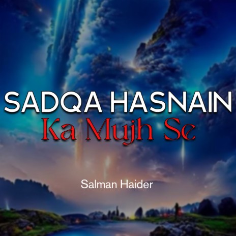 Sadqa Hasnain Ka Mujh Se | Boomplay Music