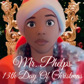 Mr. Phelps 13th Day of Christmas