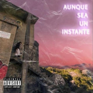 AUNQUE SEA UN INSTANTE