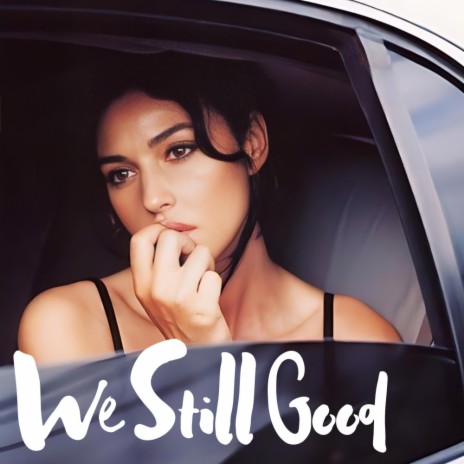 We Still Good | Boomplay Music