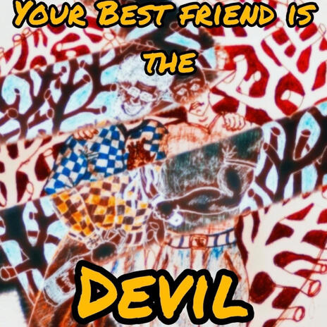 Your Best Friend is the devil