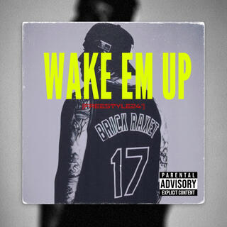 Wake Em Up Freestyle 24'