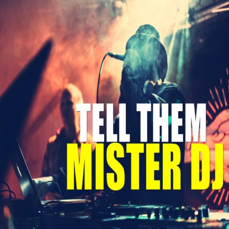 Tell Them Mister DJ | Boomplay Music