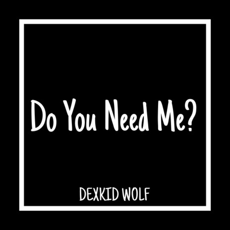 Do You Need Me | Boomplay Music