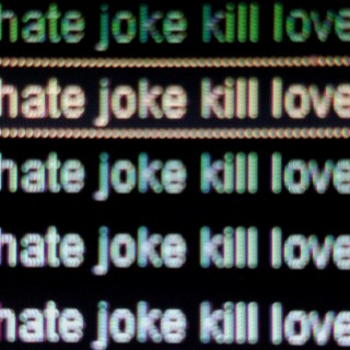 hate joke kill love