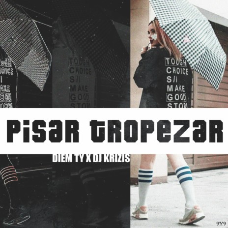 Pisar Tropezar ft. Diem Ty | Boomplay Music