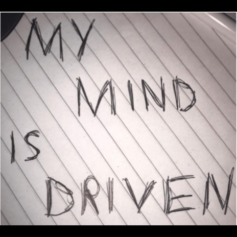 My Mind Is Driven