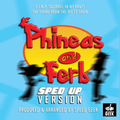 S.I.M.P (Squirrels In My Pants) [From 'Phineas And Ferb'] (Sped-Up Version) | Boomplay Music