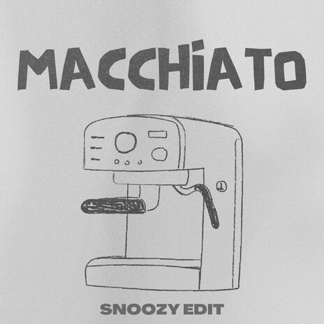 macchiato (snoozy edit) | Boomplay Music