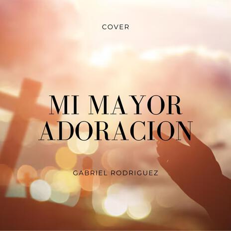 Mi Mayor Adoracion | Boomplay Music