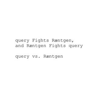 query Fights Ræntgen, and Ræntgen Fights query