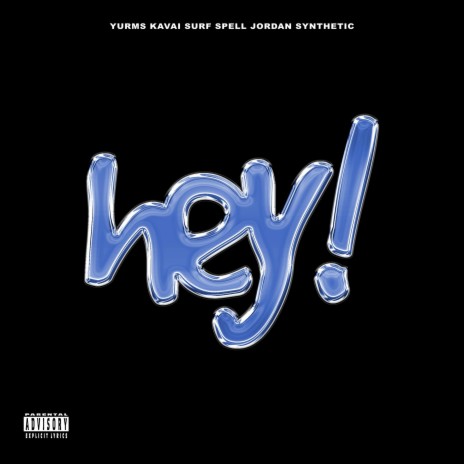 Hey! ft. Kavai, Yurms, Surf & Synthetic | Boomplay Music