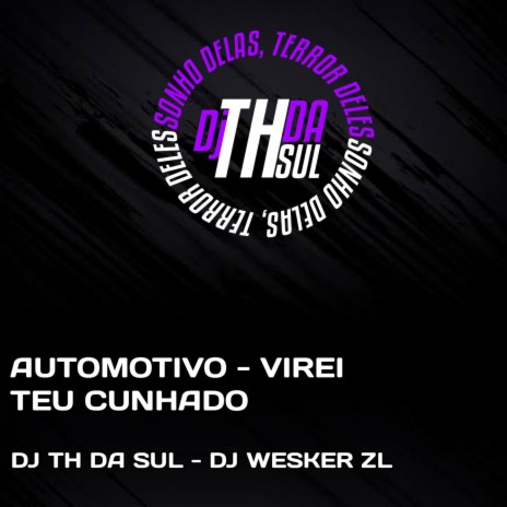 AUTOMOTIVO - VIREI TEU CUNHADO ft. DJ WESKER ZL