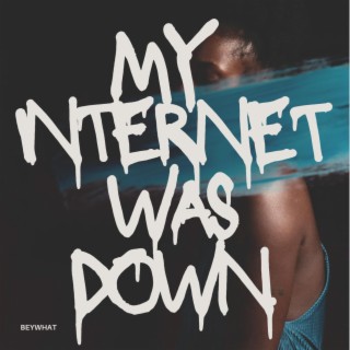 My Internet Was Down