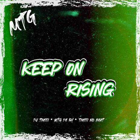 MTG - Keep On Rising ft. MTG De BH & Tiussi no Beat | Boomplay Music