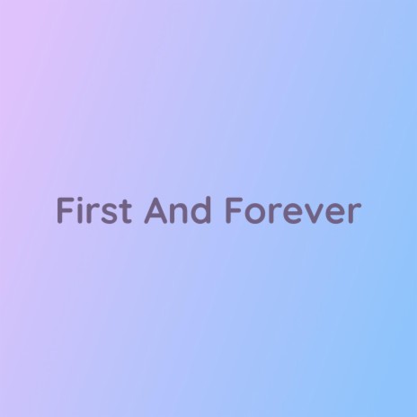 First And Forever | Boomplay Music