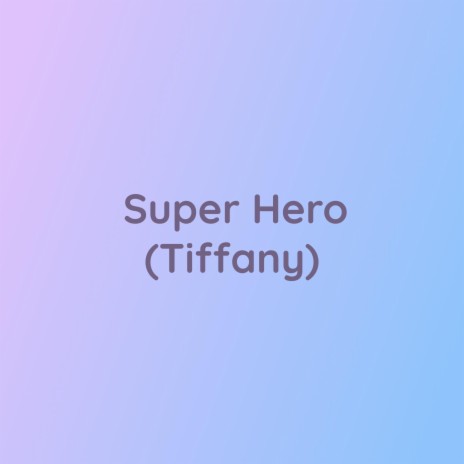 Super Hero (Tiffany) | Boomplay Music