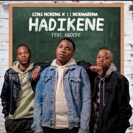 Hadikene ft. 13 Nor Mabena & Kgocee | Boomplay Music