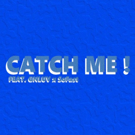 CATCH ME ! ft. GNLUV & SoFast | Boomplay Music