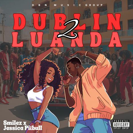 Dublin 2 Luanda ft. Jéssica Pitbull | Boomplay Music