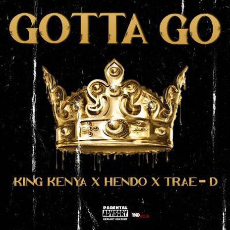 Gotta Go ft. Hendo & Trae-D | Boomplay Music