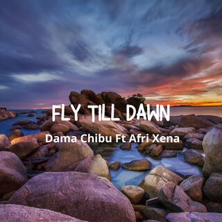 Fly Till Dawn ft. Afri Xena lyrics | Boomplay Music