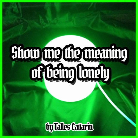 Show me the meaning of being lonely | Boomplay Music