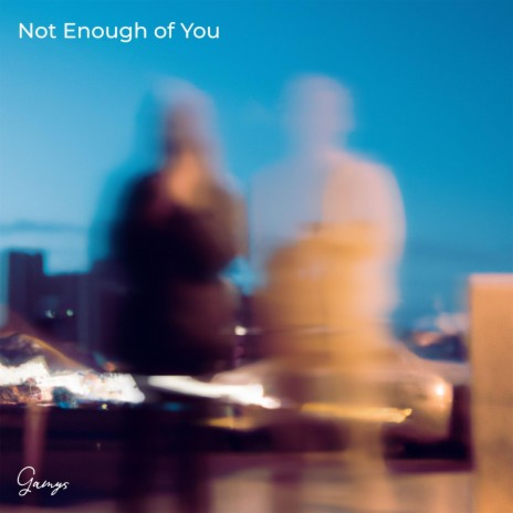 Not Enough of You | Boomplay Music