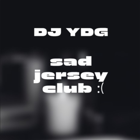 Sad Jersey Club