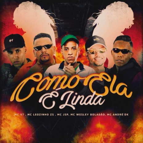 Como Ela É Linda ft. MC Leozinho Zs, MC JSP, MC Wesley Boladão & MC André DK | Boomplay Music