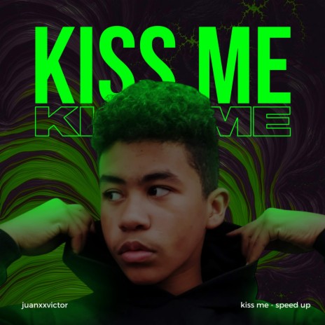 Kiss Me - Speed Up | Boomplay Music
