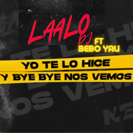 YO TE LO HICE Y BAY BAY NOS VEMOS ft. LAALODJ | Boomplay Music