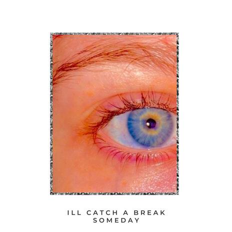 i'll catch a break someday | Boomplay Music