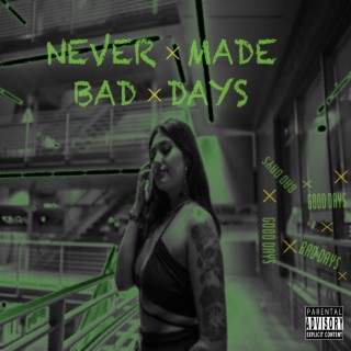 NEVER MADE BAD DAYS