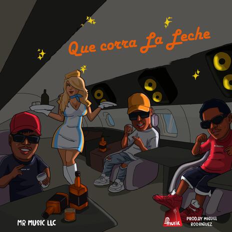 Que corra la Leche ft. Prod. by Miguel Rodriguez | Boomplay Music