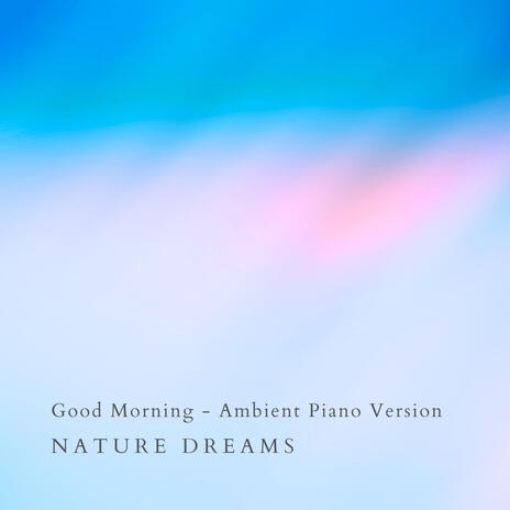 Good Morning (Ambient Piano Version) | Boomplay Music