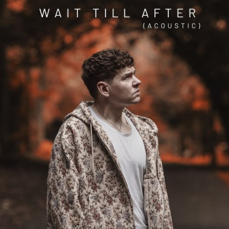 Wait Till After - Acoustic | Boomplay Music