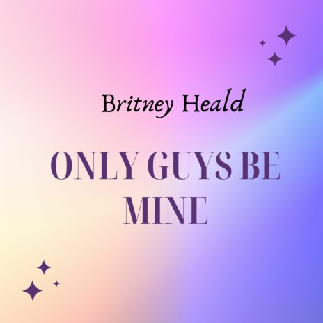 Only Guys Be Mine | Boomplay Music