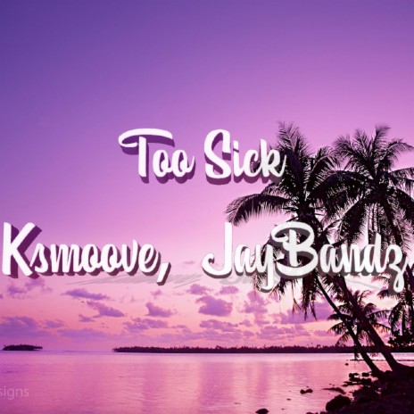 Ksmoove Too Sick ft. JayBandz | Boomplay Music