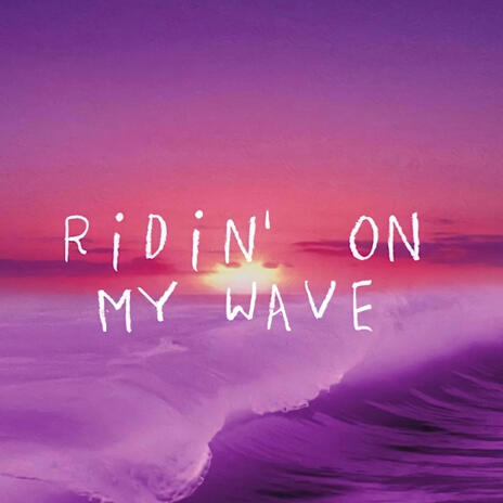 RIDIN' ON MY WAVE | Boomplay Music