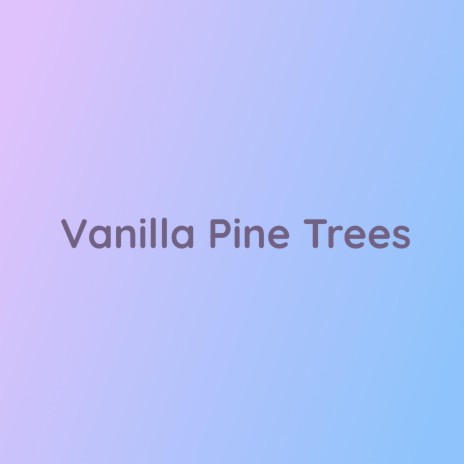 Vanilla Pine Trees