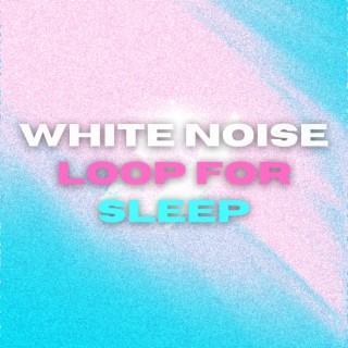 White Noise Loop For Sleep