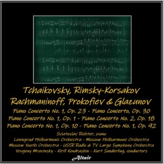 Tchaikovsky, Rimsky-Korsakov, Rachmaninoff, Prokofiev & Glazunov : Piano Concerto NO. 1, OP. 23 - Piano Concerto, OP. 30 - Piano Concerto NO. 1, OP. 1 - Piano Concerto NO. 2, OP. 18 - Piano Concerto NO. 1, OP. 10 - Piano Concerto NO. 1, OP. 92