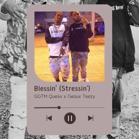 Blessin' (Stressin') (Unmastered) ft. Geaux Teezy | Boomplay Music
