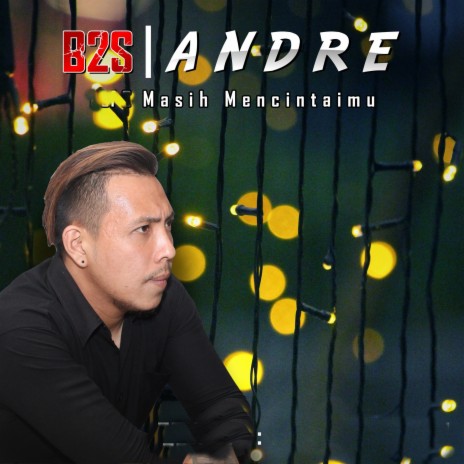 Masih Mencintaimu ft. Andre | Boomplay Music