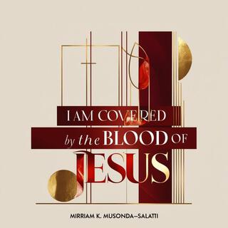 I AM COVERED BY THE BLOOD OF JESUS lyrics | Boomplay Music